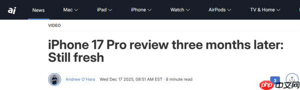 iPhone 17 Pro三个月深度评测 与iPhone Air比更强？