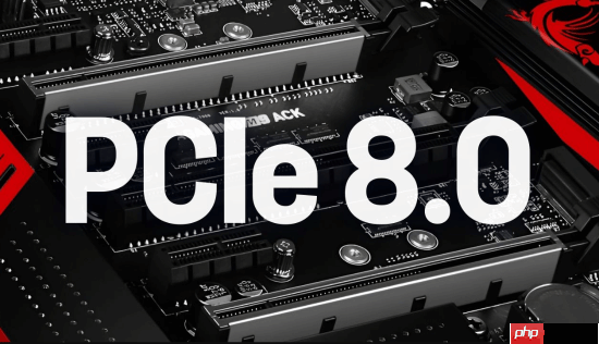 PCIe 8.0规范:性能再翻倍至1TB/s带宽!256GT/s速率